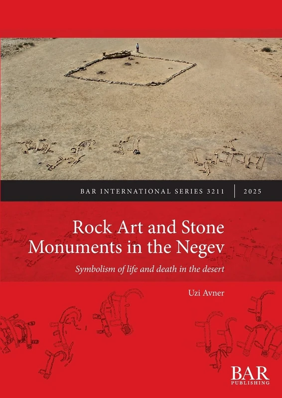 Rock Art and Stone Monuments in the Negev: Symbolism of life and death in the desert: 3211 (International)