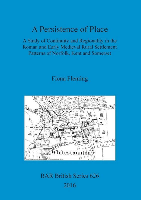 A A Persistence of Place: A Study of Continuity and Regionality in the Roman and Early Medieval Rural Settlement Patterns of Norfolk, Kent and ... Archaeological Reports British Series)