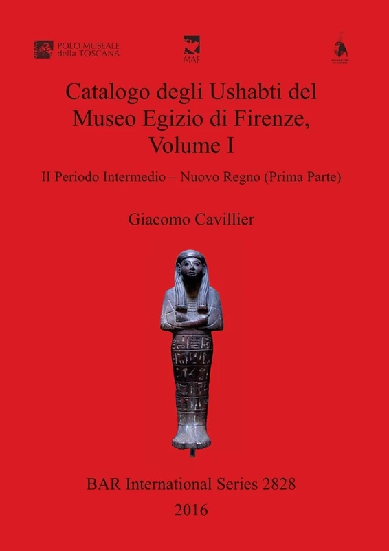 Catalogo degli Ushabti del Museo Egizio di Firenze, Volume I: II Periodo Intermedio - Nuovo Regno (Prima Parte): 2828 (British Archaeological Reports International Series)