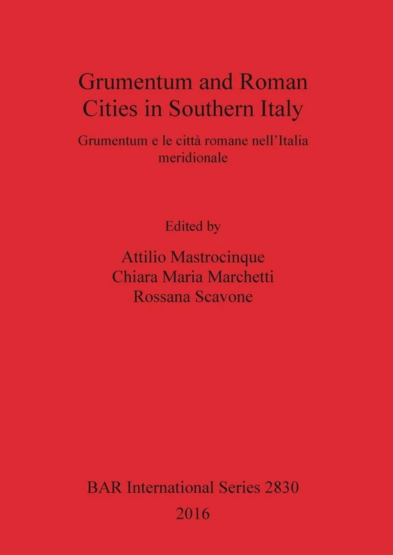 Grumentum and Roman Cities in Southern Italy/Grumentum e le città romane nell'Italia meridionale: 2830 (British Archaeological Reports International Series)