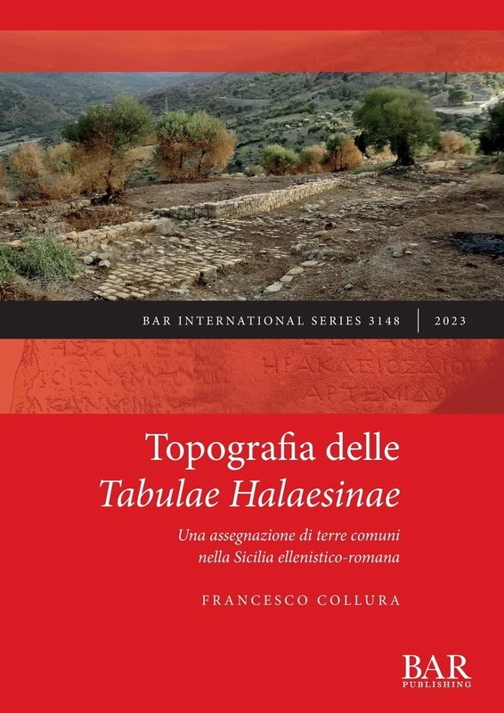 Topografia delle Tabulae Halaesinae: Una assegnazione di terre comuni nella Sicilia ellenistico-romana: 3148 (British Archaeological Reports International Series)