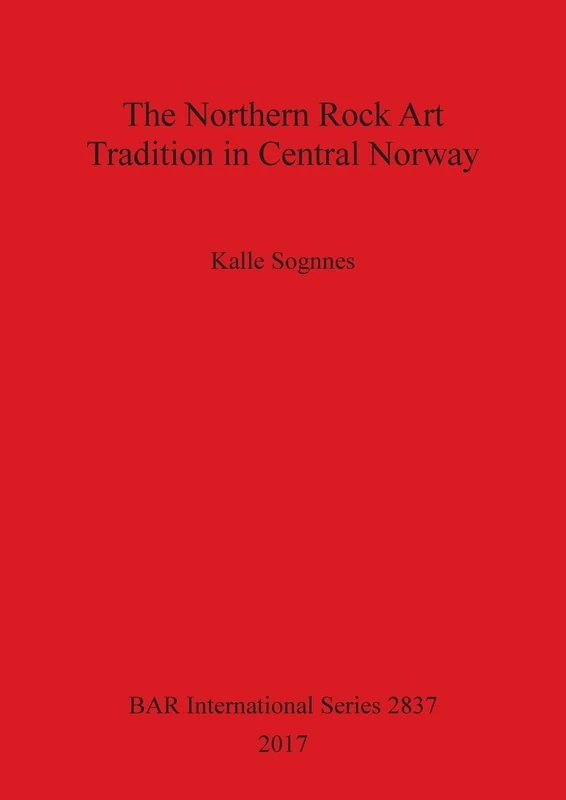 The Northern Rock Art Tradition in Central Norway: 2837 (British Archaeological Reports International Series)