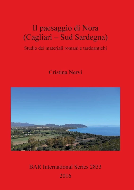 Il Insediamenti e sviluppo del paesaggio di Nora (CA) dalla Repubblica al tardoantico: Studio dei materiali romani e tardoantichi: 2833 (British Archaeological Reports International Series)