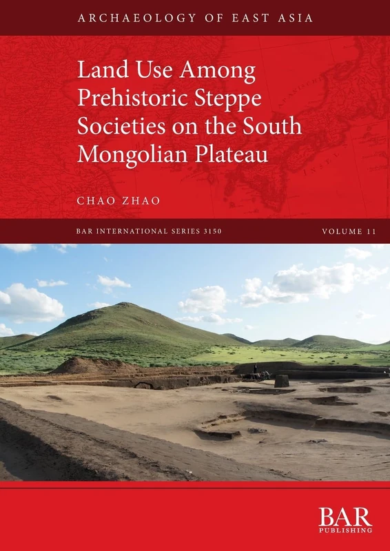 Land Use Among Prehistoric Steppe Societies on the South Mongolian Plateau: 3150 (British Archaeological Reports International Series)