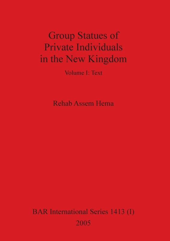 Group Statues of Private Individuals in the New Kingdom, Volume I: 1413 (BAR International)