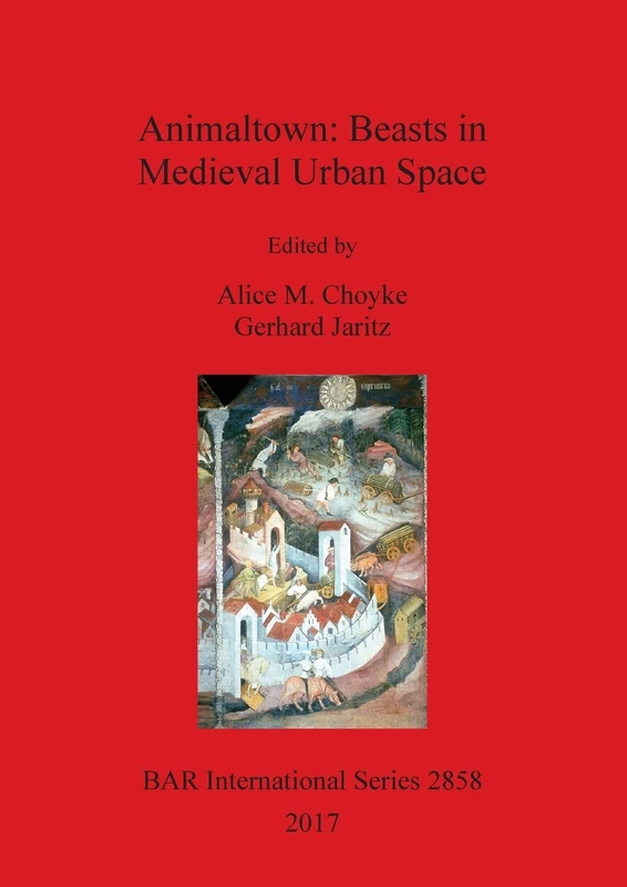 Animaltown: Beasts in Medieval Urban Space: 2858 (British Archaeological Reports International Series)