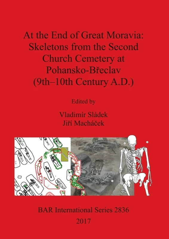 At the End of Great Moravia: Skeletons from the Second Church Cemetery at Pohansko-Breclav (9th-10th Century A.D.): 2836 (British Archaeological Reports International Series)