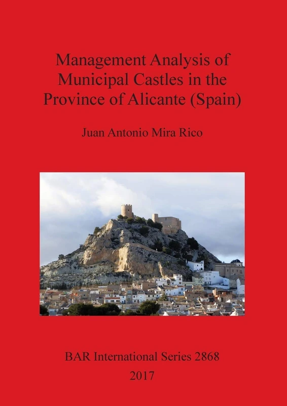 Management Analysis of Municipal Castles in the Province of Alicante (Spain): 2868 (British Archaeological Reports International Series) - Image 1