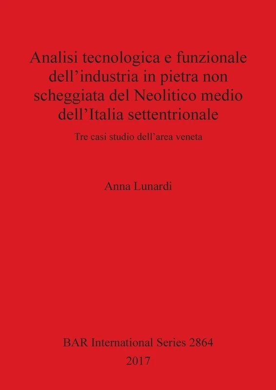 Analisi tecnologica e funzionale dell'industria in pietra non scheggiata del Neolitico medio dell'Italia settentrionale: Tre casi studio dell'area ... Archaeological Reports International Series) - Image 1