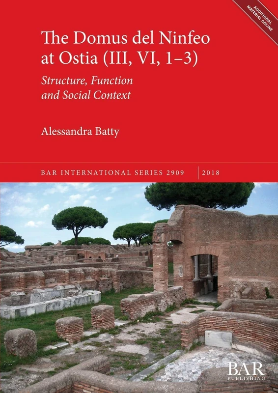 The Domus del Ninfeo at Ostia (III, VI, 1-3): Structure, Function and Social Context: 2909 (British Archaeological Reports International Series)