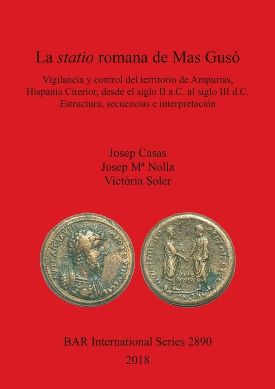 La statio romana de Mas Gusó: Vigilancia y control del territorio de Ampurias, Hispania Citerior, desde el siglo II a.C. al siglo III d.C. Estructura, ... Archaeological Reports International Series)