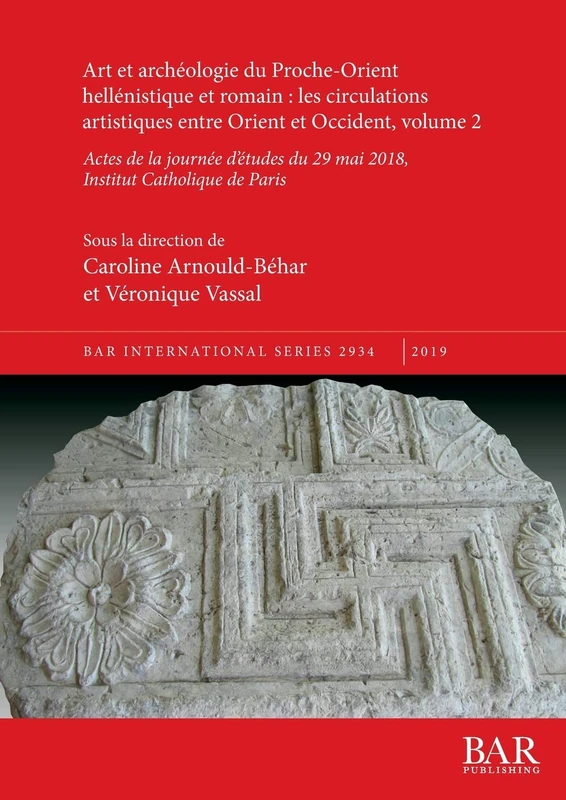 Art et archéologie du Proche-Orient hellénistique et romain: les circulations artistiques entre Orient et Occident, volume 2: Actes de la journée ... Archaeological Reports International Series)