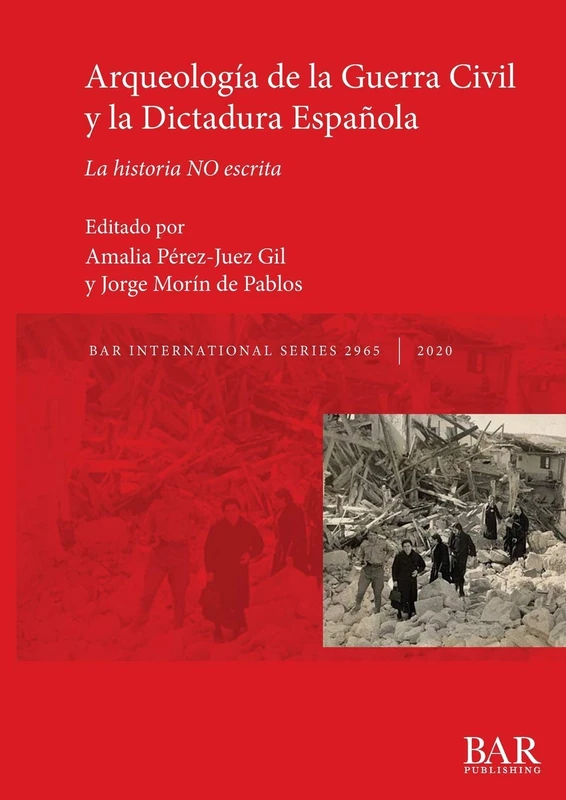 Arqueología de la Guerra Civil y la Dictadura Española: La historia NO escrita: 2965 (British Archaeological Reports International Series)