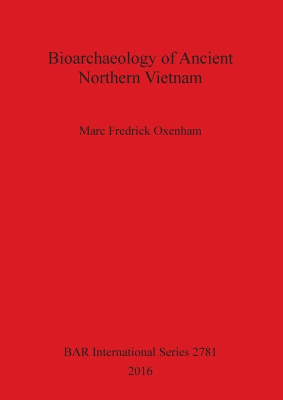 Bioarchaeology of Ancient Northern Vietnam: 2781 (British Archaeological Reports International Series) - Image 1