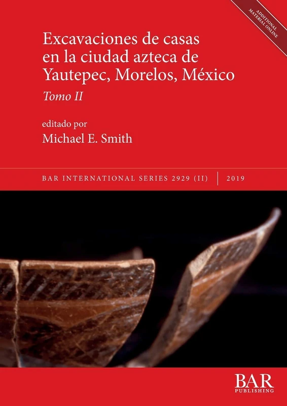 Excavaciones de casas en la ciudad azteca de Yautepec, Morelos, México, Tomo II: 2929 (BAR International)