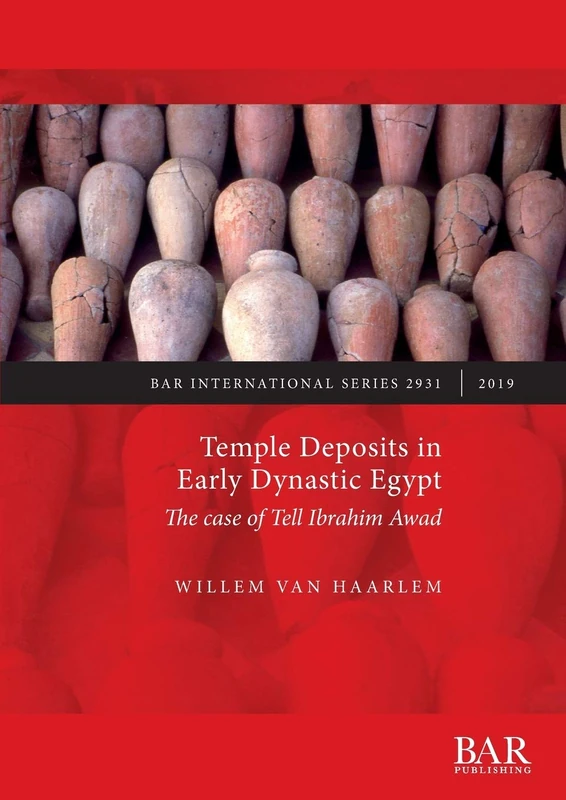 Temple Deposits in Early Dynastic Egypt: The case of Tell Ibrahim Awad: 2931 (British Archaeological Reports International Series)