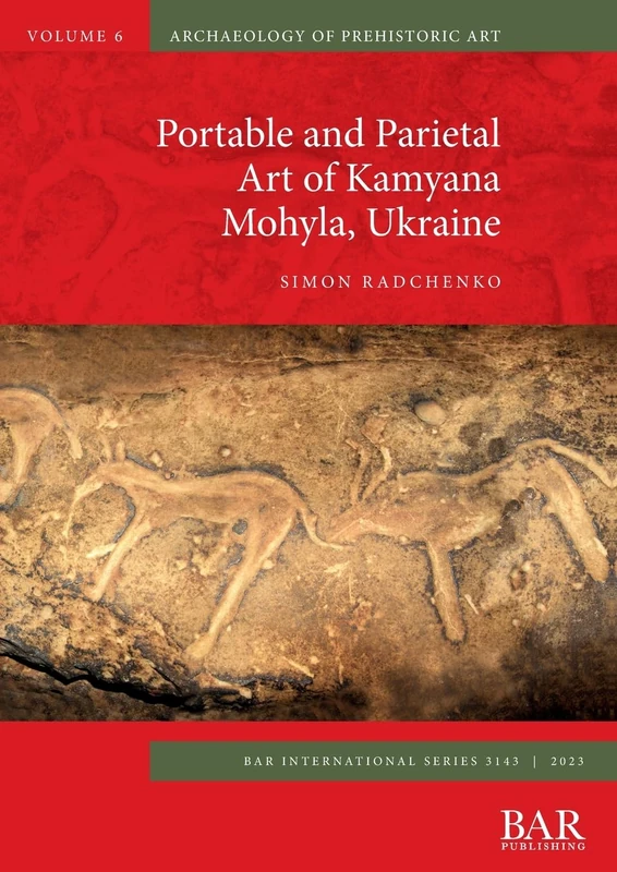 Portable and Parietal Art of Kamyana Mohyla, Ukraine: 3143 (British Archaeological Reports International Series)