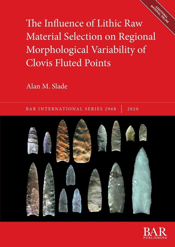 The Influence of Lithic Raw Material Selection on Regional Morphological Variability of Clovis Fluted Points: 2968 (British Archaeological Reports International Series)