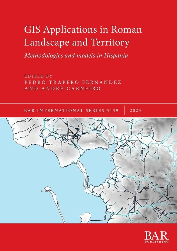 GIS Applications in Roman Landscape and Territory: Methodologies and models in Hispania: 3139 (British Archaeological Reports International Series)