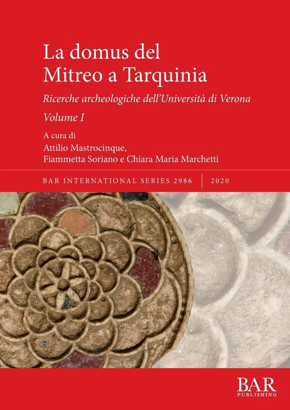 La domus del Mitreo a Tarquinia: Ricerche archeologiche dell'Università di Verona. Volume I: 2986 (British Archaeological Reports International Series)