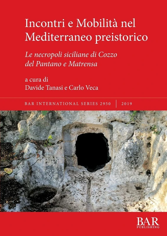 Incontri e Mobilità nel Mediterraneo preistorico: Le necropoli siciliane di Cozzo del Pantano e Matrensa: 2950 (British Archaeological Reports International Series)