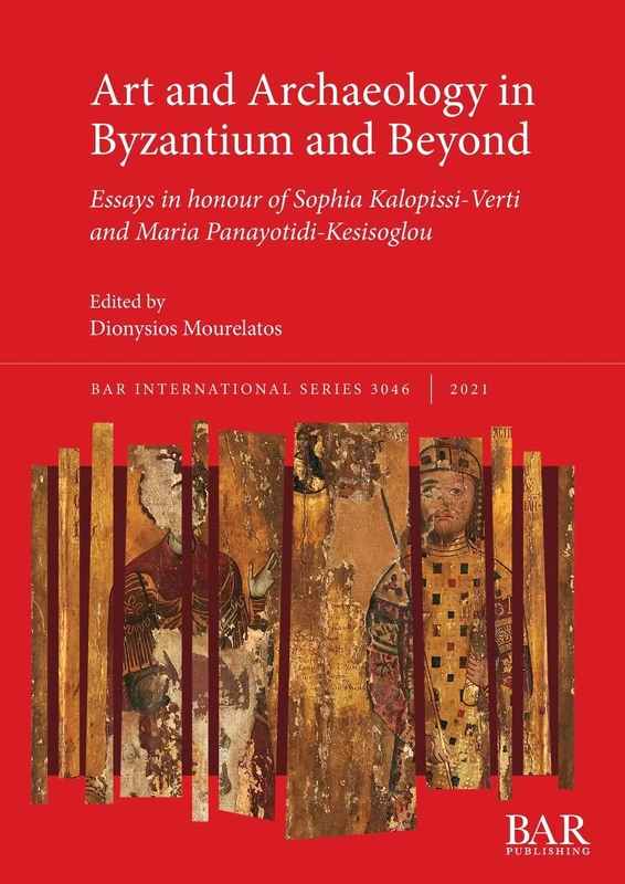 Perceptions of tradition and innovation in Byzantium: Essays in honour of Sophia Kalopissi-Verti and Maria Panayotidi-Kesisoglou: 3046 (British Archaeological Reports International Series)
