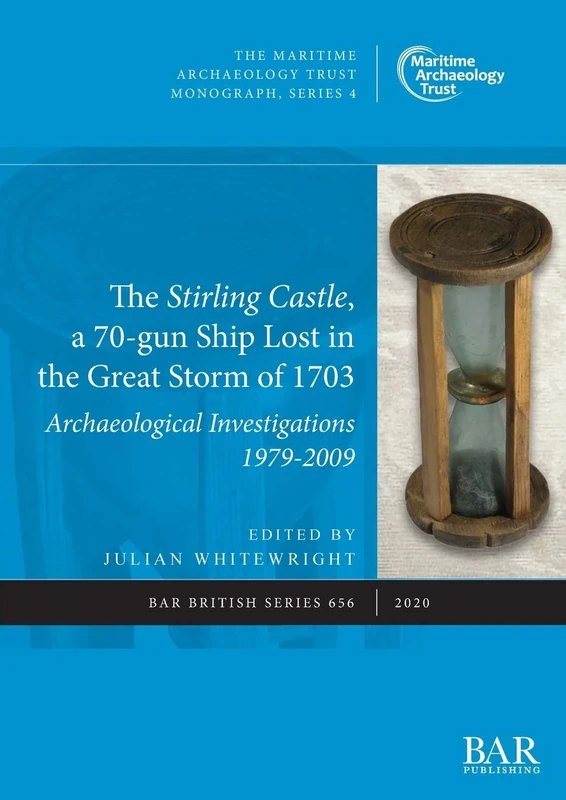 The Stirling Castle, a 70-gun Ship Lost in the Great Storm of 1703: Archaeological Investigations 1979-2009: 656 (British Archaeological Reports British Series) - Image 1