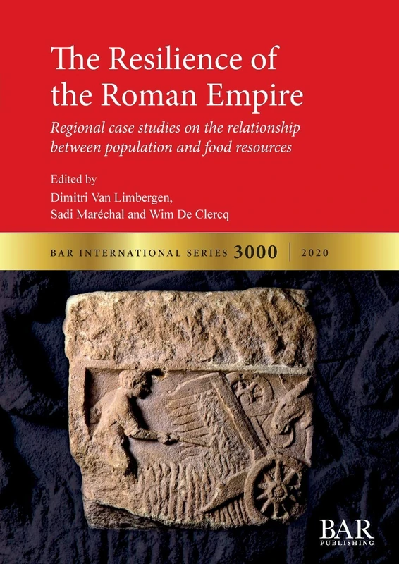 The Resilience of the Roman Empire: Regional case studies on the relationship between population and food resources: 3000 (British Archaeological Reports International Series)