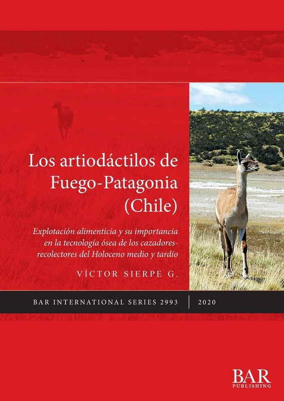Los artiodáctilos de Fuego-Patagonia (Chile): Explotación alimenticia y su importancia en la tecnología ósea de los cazadores-recolectores del ... Archaeological Reports International Series)
