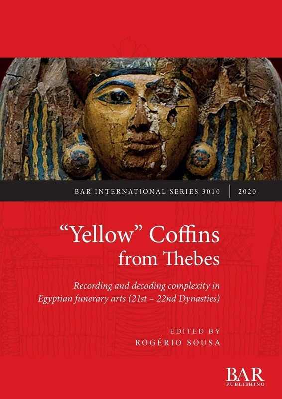 "Yellow" Coffins from Thebes: Recording and decoding complexity in Egyptian funerary arts (21st - 22nd Dynasties): 3010 (British Archaeological Reports International Series)