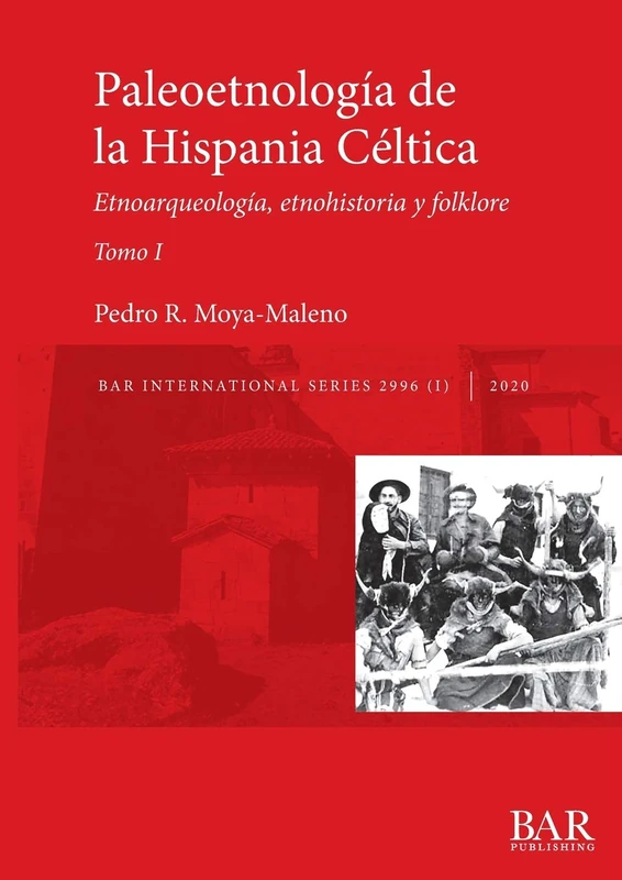 Paleoetnología de la Hispania Céltica. Tomo I: Etnoarqueología, etnohistoria y folklore: 2996 (BAR International)