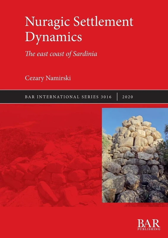 Nuragic Settlement Dynamics: The east coast of Sardinia: 3016 (British Archaeological Reports International Series)