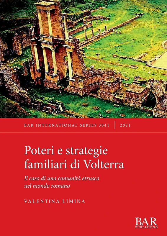 Poteri e strategie familiari di Volterra: Il caso di una comunità etrusca nel mondo romano: 3041 (British Archaeological Reports International Series)