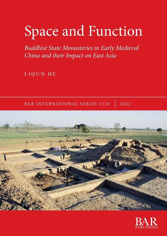 Space and Function: Buddhist State Monasteries in Early Medieval China and their Impact on East Asia: 3110 (British Archaeological Reports International Series)
