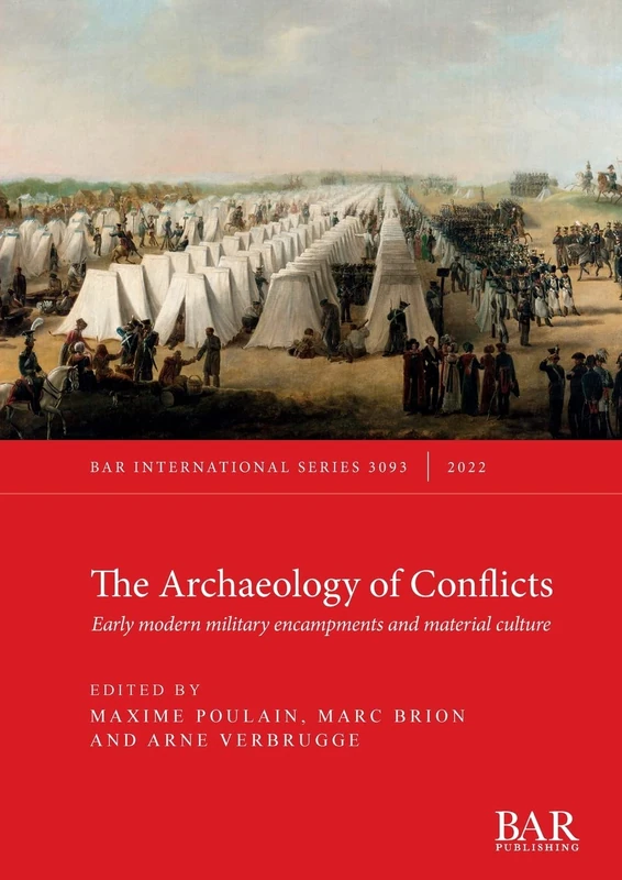 The Archaeology of Conflicts: Early modern military encampments and material culture (British Archaeological Reports International Series)