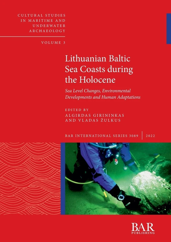 Lithuanian Baltic Sea Coasts during the Holocene: Sea Level Changes, Environmental Developments and Human Adaptations: 3089 (British Archaeological Reports International Series)