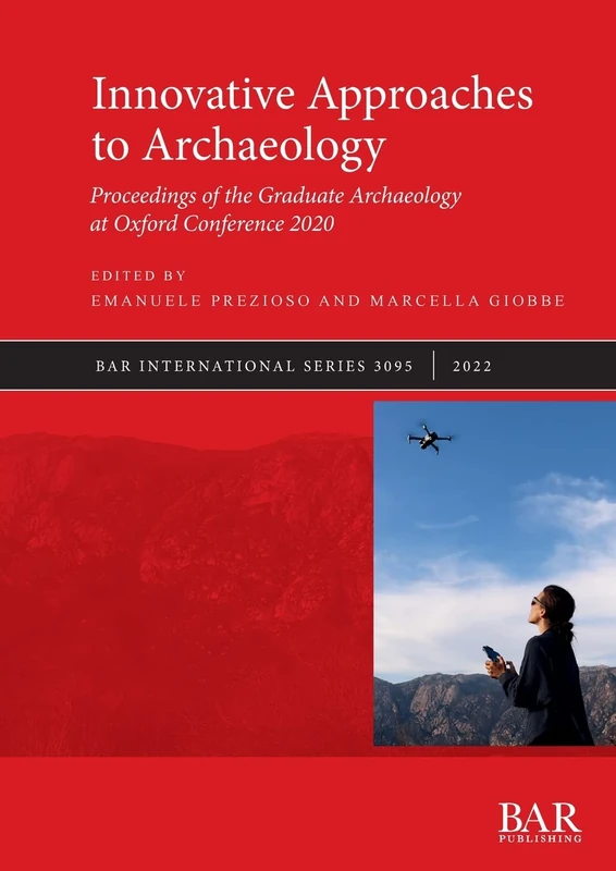Innovative Approaches to Archaeology: Proceedings of the Graduate Archaeology at Oxford Conference 2020: 3095 (British Archaeological Reports International Series)