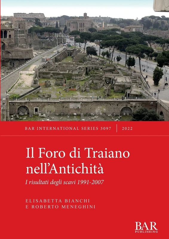 Il Foro di Traiano nell'Antichità: I risultati degli scavi 1991-2007: 3097 (British Archaeological Reports International Series)
