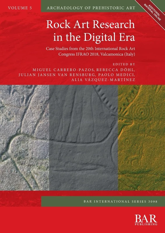 Rock Art Research in the Digital Era: Case Studies from the 20th International Rock Art Congress IFRAO 2018, Valcamonica (Italy) (British Archaeological Reports International Series)