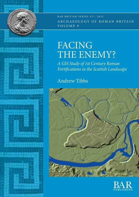 Facing the Enemy?: A GIS Study of 1st Century Roman Fortifications in the Scottish Landscape: 677 (British Archaeological Reports British Series) - Image 1
