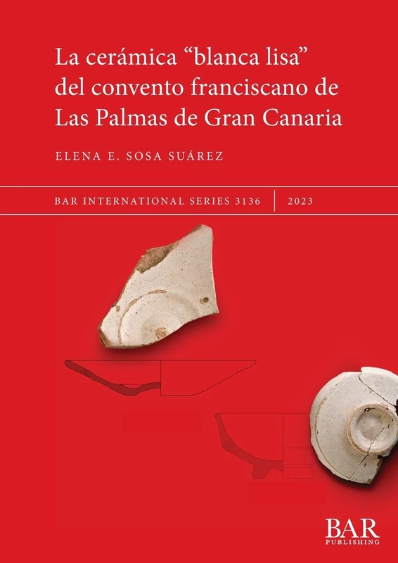 La Cerámica "blanca lisa" del convento franciscano de Las Palmas de Gran Canaria: 3136 (British Archaeological Reports International Series) - Image 1