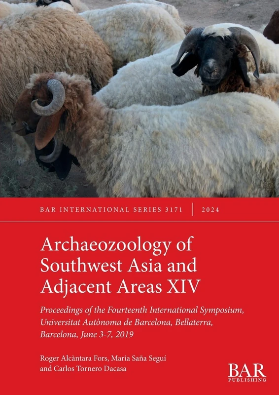 Archaeozoology of Southwest Asia and Adjacent Areas XIV: Proceedings of the Fourteenth International Symposium, Universitat Autònoma de Barcelona, Bellaterra, Barcelona, June 3-7, 2019: 3171