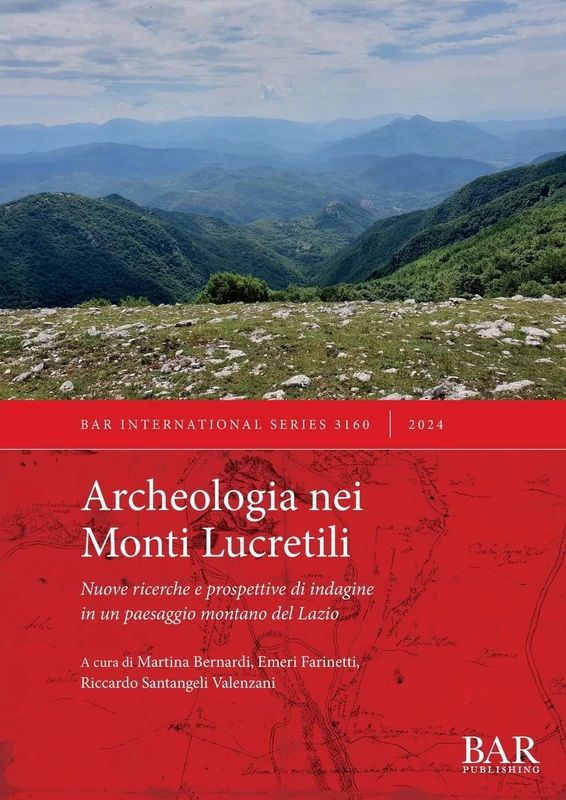 Archeologia nei Monti Lucretili: Nuove ricerche e prospettive di indagine in un paesaggio montano del Lazio: 3160 (International)