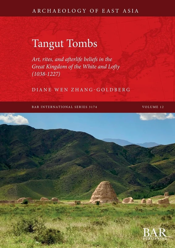 Tangut Tombs: Art, rites, and afterlife beliefs in the Great Kingdom of the White and Lofty (1038-1227): 3174 (International)