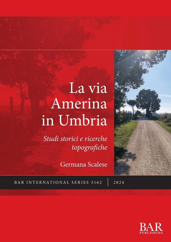La via Amerina in Umbria: Studi storici e ricerche topografiche: 3162 (International)