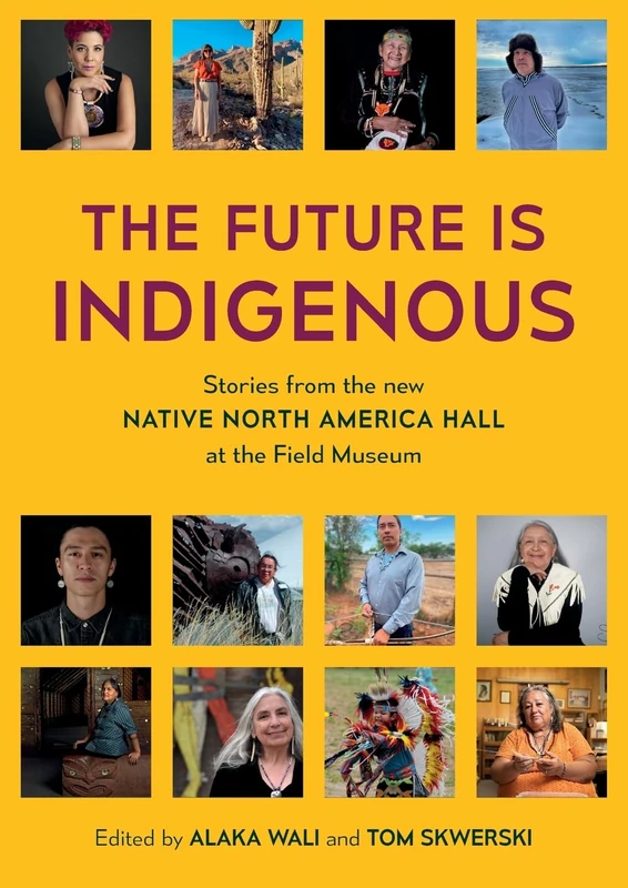 The Future is Indigenous: Stories from the new Native North America Hall at the Field Museum: 3194 (International)