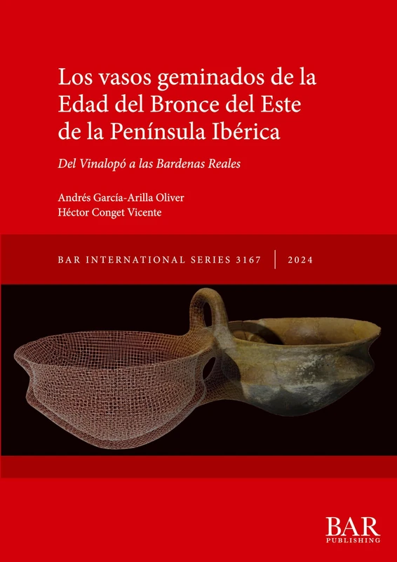 Los vasos geminados de la Edad del Bronce en la Península Ibérica: Del Vinalopó a las Bardenas Reales: 3167 (International)