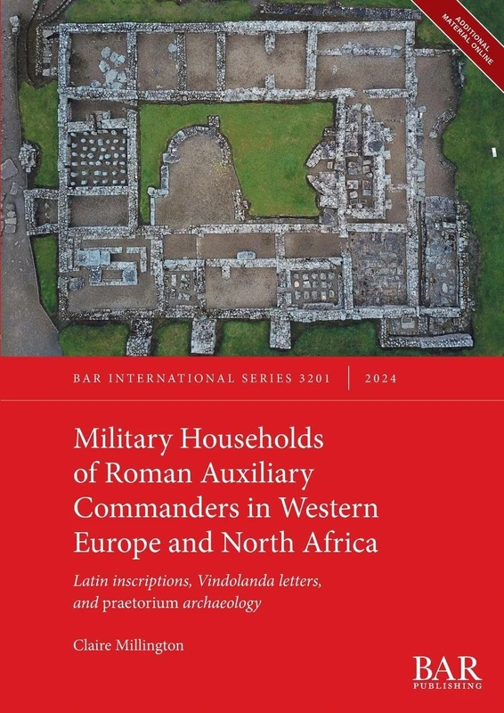 Military Households of Roman Auxiliary Commanders in Western Europe and North Africa: Latin inscriptions, Vindolanda letters, and praetorium archaeology: 3201 (International)