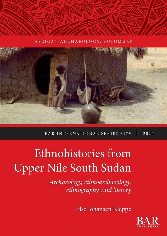 Ethnohistories from Upper Nile South Sudan: Archaeology, ethnoarchaeology, ethnography, and history: 3179 (International)