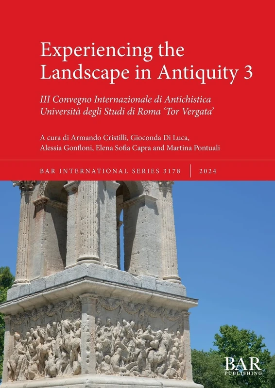 Experiencing the Landscape in Antiquity 3: III Convegno Internazionale di Antichistica: 3178